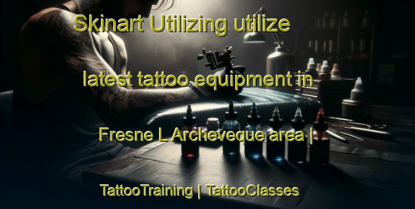 Skinart Utilizing utilize latest tattoo equipment in Fresne L Archeveque area | TattooTraining | TattooClasses | SkinartTraining-France